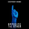 Opposite the Other - Everybody Knows - Single